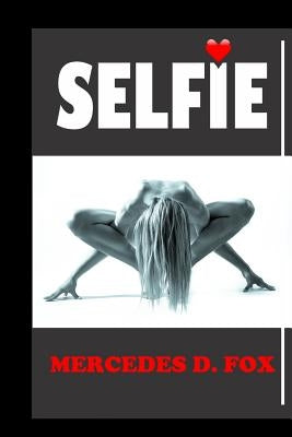 Selfie: (a Thriller Suspense Laced with Sexy Models in Love with Secrets, Lies and Drama) by Fox, Mercedes Day