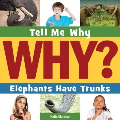Elephants Have Trunks by Marsico, Katie