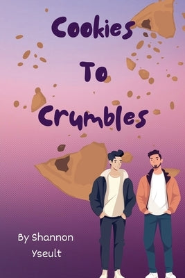 Cookies to Crumbles by Yseult, Shannon