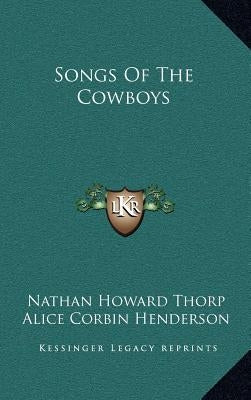 Songs Of The Cowboys by Thorp, Nathan Howard