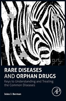 Rare Diseases and Orphan Drugs: Keys to Understanding and Treating the Common Diseases by Berman, Jules J.