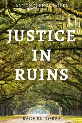 Justice in Ruins: An Innocence Novel by Dobbs, Rachel