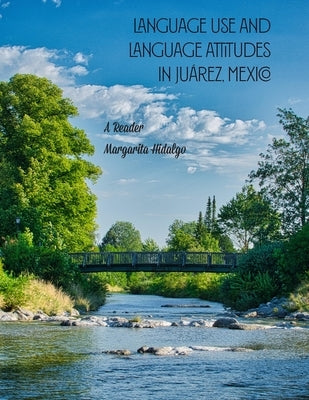 Language Use and Language Attitudes in Ju?rez, Mexico by Hidalgo, Margarita