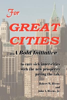 For Great Cities: A Bold Initiative by Bivens, Robert W.