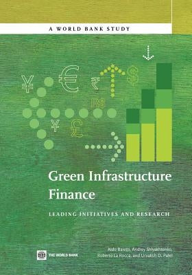 Green Infrastructure Finance: Leading Initiatives and Research by Baietti, Aldo