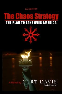 The Chaos Strategy: The Plan To Take Over America by Davis, Curt