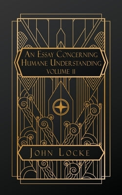 An Essay Concerning Humane Understanding: Volume II by Locke, John