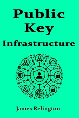Public Key Infrastructure (PKI) by Relington, James