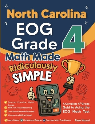North Carolina EOG Grade 4 Math Made Ridiculously Simple: A Comprehensive 4th Grade Guide to Acing EOG Math by Nazari, Reza