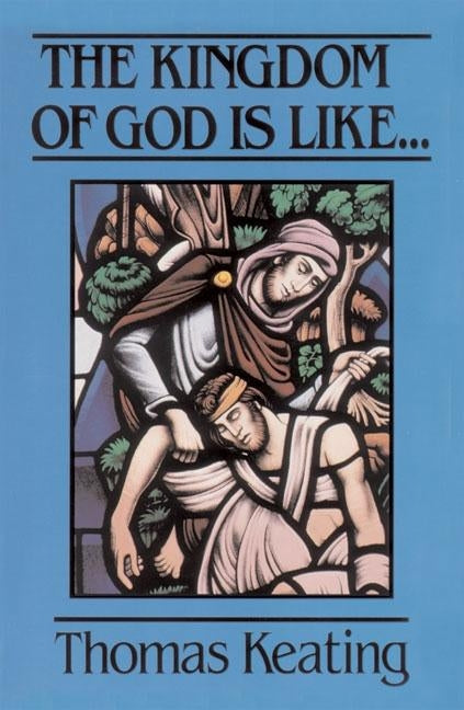 The Kingdom of God Is Like . . . by Keating, Thomas
