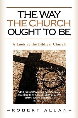 The Way The Church Ought To Be by Allan, Robert