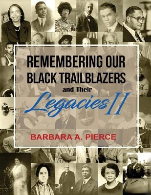 Remembering Our Black Trailblazers and their Legacies II by Pierce, Barbara A.