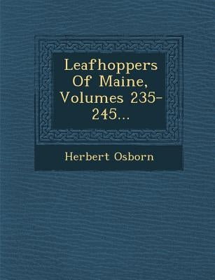 Leafhoppers of Maine, Volumes 235-245... by Osborn, Herbert