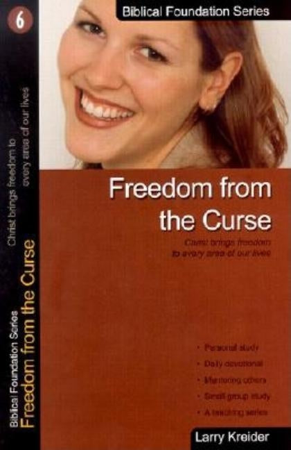 Freedom from the Curse: Christ Brings Freedom to Every Area of Our Lives by Kreider, Larry