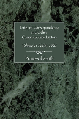 Luther's Correspondence and Other Contemporary Letters, Volume One by Smith, Preserved