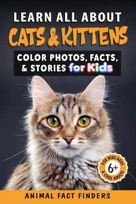 Learn All About Cats & Kittens: Color Photos, Facts, and Stories for Kids by Animal Fact Finders