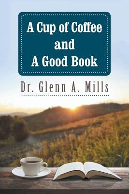 A Cup of Coffee and a Good Book by Mills, Glenn A.