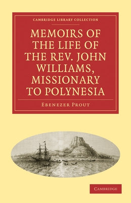 Memoirs of the Life of the REV. John Williams, Missionary to Polynesia by Prout, Ebenezer