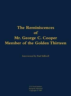 The Reminiscences of Mr. George C. Cooper, Member of the Golden Thirteen: 1916-2002 by Cooper, George C.