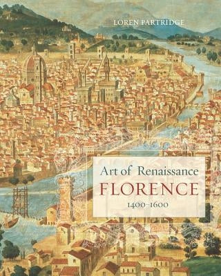 Art of Renaissance Florence, 1400-1600 by Partridge, Loren