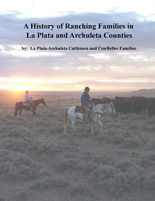 A History of Ranching Families in La Plata and Archuleta Counties by Corman, Larry S.
