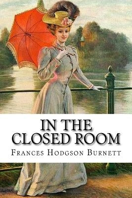 In the Closed Room Frances Hodgson Burnett by Benitez, Paula