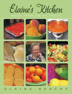 Elaine's Kitchen: Made from Amish Stock by Beachy, Elaine