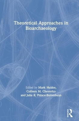 Theoretical Approaches in Bioarchaeology by Cheverko, Colleen M.
