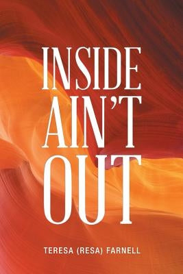 Inside Ain't Out by Farnell, Teresa (Resa)