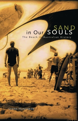 Sand in our Souls: The Beach in Australian History by Huntsman, Leone