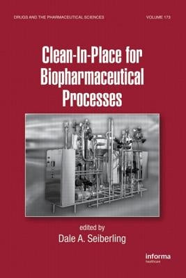 Clean-In-Place for Biopharmaceutical Processes by Seiberling, Dale A.