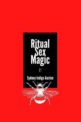 Ritual Sex Magic by Austen, Sydney Indigo