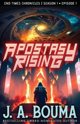 Apostasy Rising Episode 1: A Religious Apocalyptic Sci-Fi Adventure by Bouma, J. a.