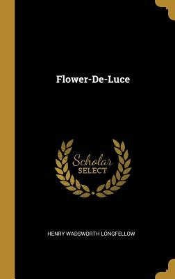 Flower-De-Luce by Longfellow, Henry Wadsworth