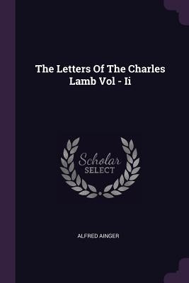 The Letters Of The Charles Lamb Vol - Ii by Ainger, Alfred