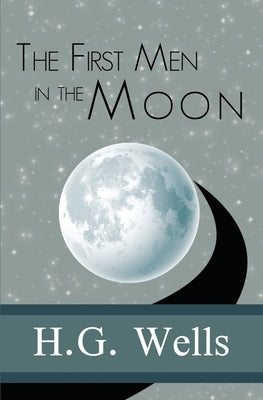 The First Men in the Moon by Wells, H. G.