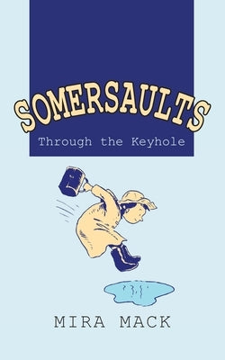 Somersaults: Through the Keyhole by Mack, Mira