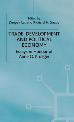 Trade, Development and Political Economy: Essays in Honour of Anne O. Krueger by Lal, D.
