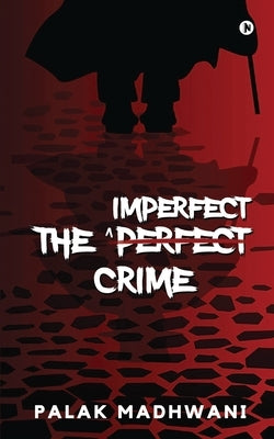 The Imperfect Crime by Palak Madhwani