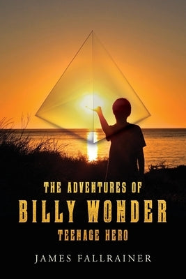 The Adventures of Billy Wonder Teenage Hero by Fallrainer, James