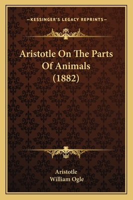 Aristotle On The Parts Of Animals (1882) by Aristotle