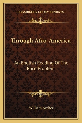 Through Afro-America: An English Reading Of The Race Problem by Archer, William