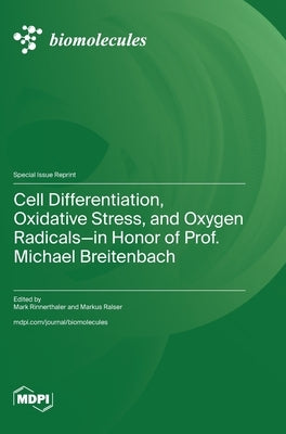 Cell Differentiation, Oxidative Stress, and Oxygen Radicals-in Honor of Prof. Michael Breitenbach by Rinnerthaler, Mark