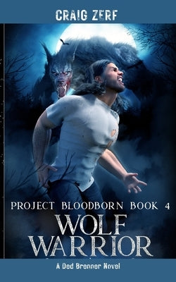 Project Bloodborn - Book 4 WOLF WARRIOR by Zerf, Craig