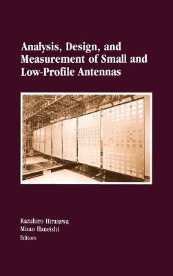 Analysis, Design, and Measurement of Small and Low-Profile Antennas by Hirasawa, Kazuhiro