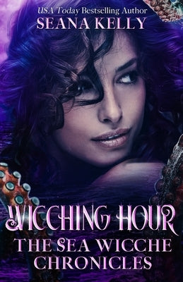 Wicching Hour: The Sea Wicche Chronicles by Kelly, Seana