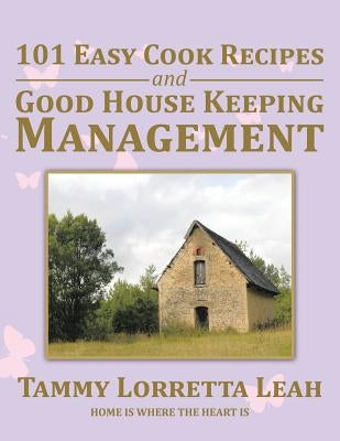101 Easy Cook Recipes and Good House Keeping Management by Leah, Tammy Lorretta