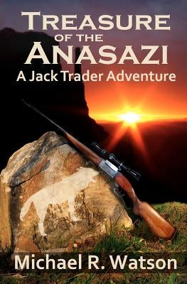 Treasure of the Anasazi: A Jack Trader Adventure by Watson, Michael R.