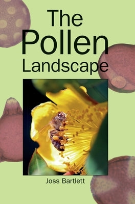 The Pollen Landscape by Bartlet, Joss