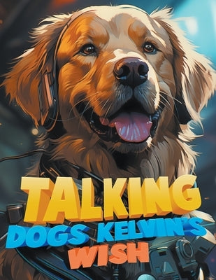 Talking Dogs: Kelvin's Wish by Kelly, Carson